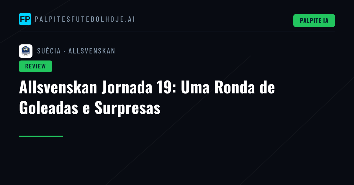 Allsvenskan Jornada 19: Uma Ronda de Goleadas e Surpresas
