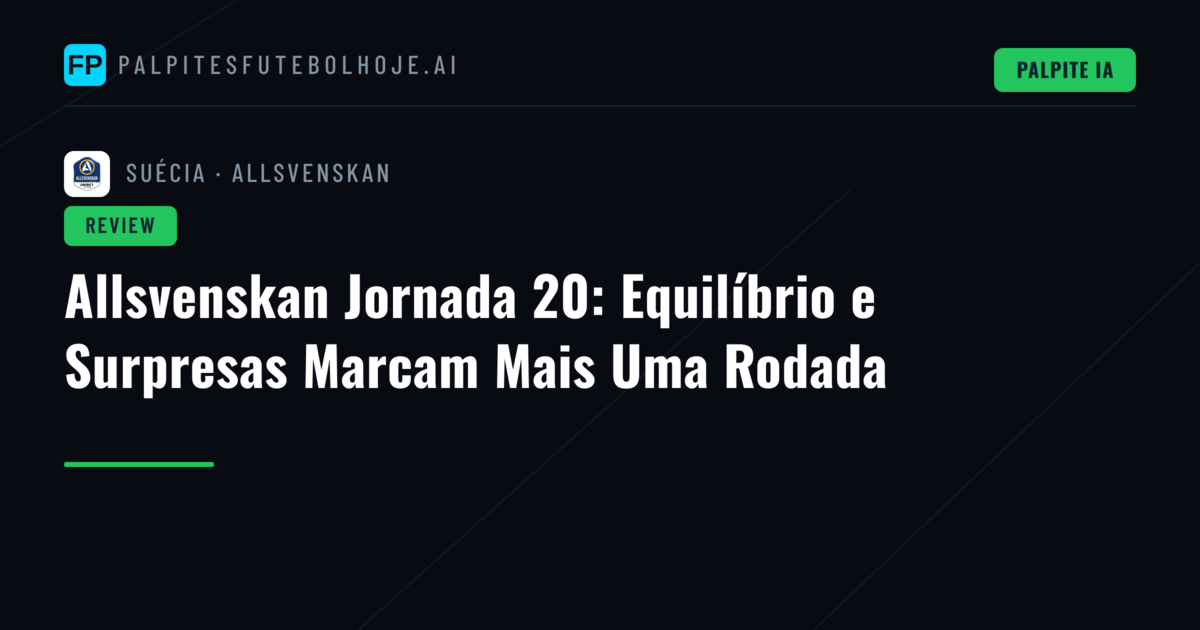 Allsvenskan Jornada 20: Equilíbrio e Surpresas Marcam Mais Uma Rodada