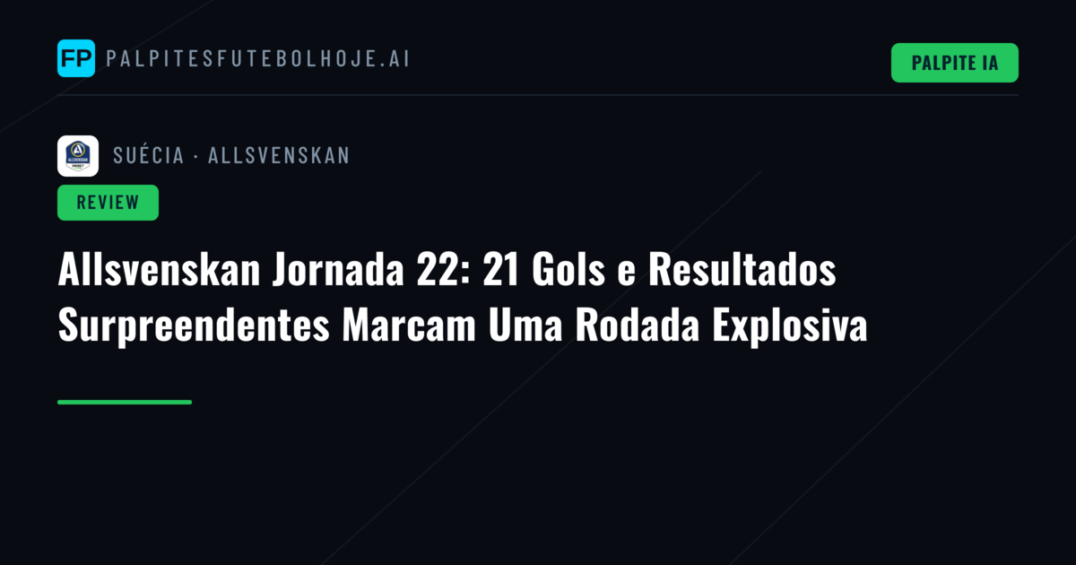 Allsvenskan Jornada 22: 21 Gols e Resultados Surpreendentes Marcam Uma Rodada Explosiva