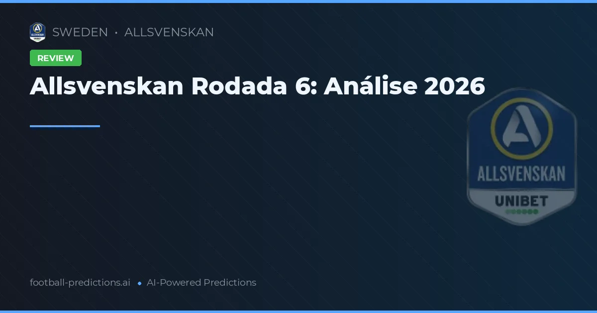 Allsvenskan Rodada 6: Análise 2026