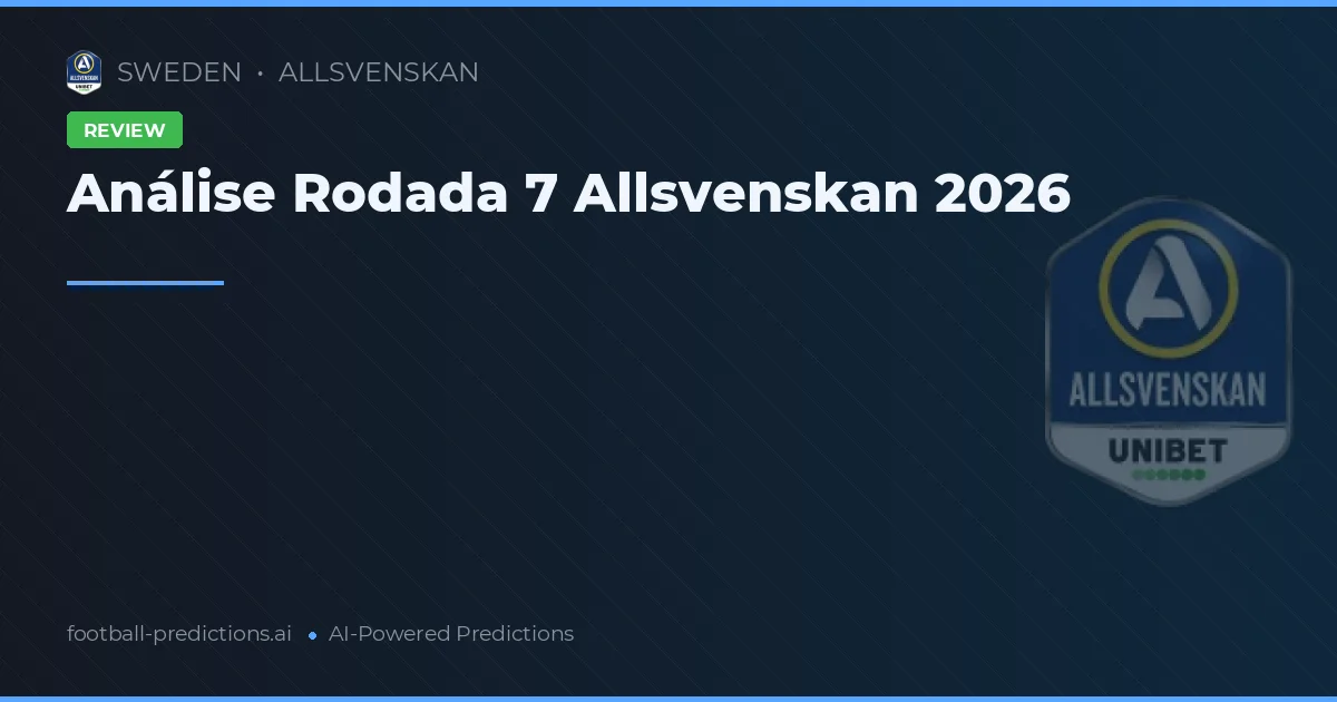 Análise Rodada 7 Allsvenskan 2026