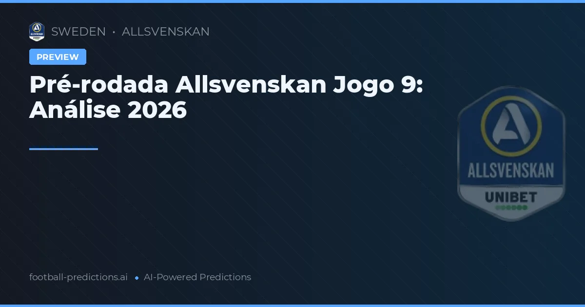 Pré-rodada Allsvenskan Jogo 9: Análise 2026