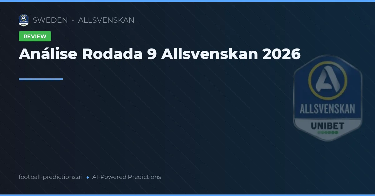 Análise Rodada 9 Allsvenskan 2026