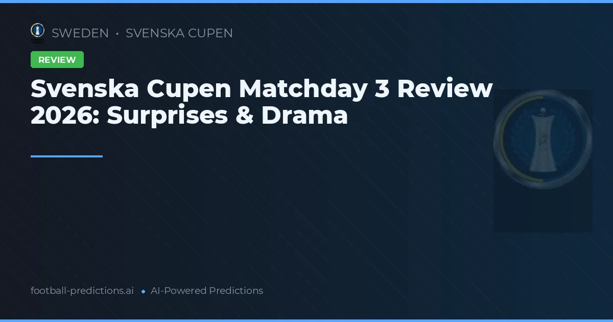 Svenska Cupen Matchday 3 Review 2026: Surprises & Drama