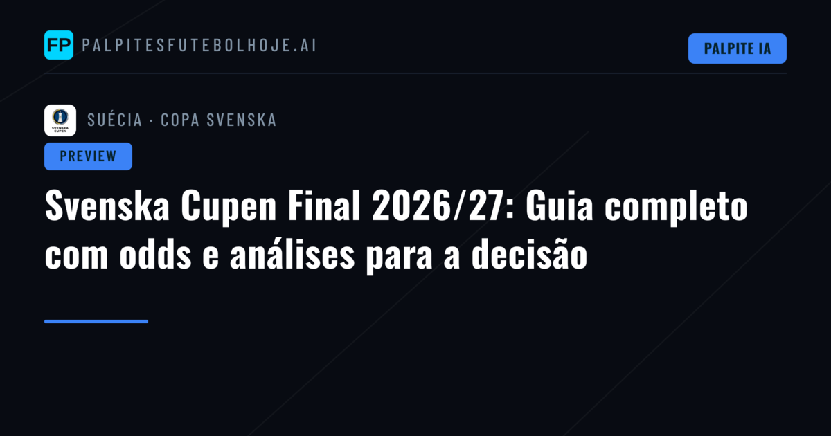 Svenska Cupen Final 2026/27: Guia completo com odds e análises para a decisão
