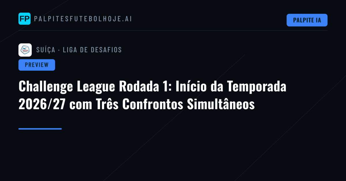 Challenge League Rodada 1: Início da Temporada 2026/27 com Três Confrontos Simultâneos