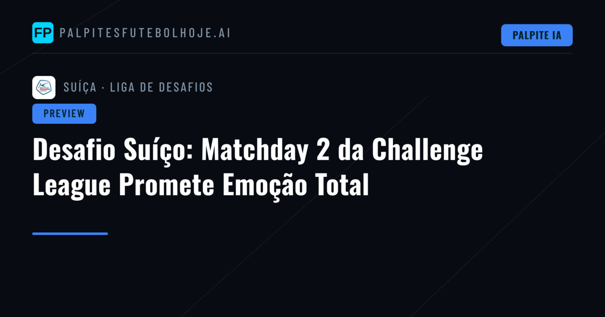 Desafio Suíço: Matchday 2 da Challenge League Promete Emoção Total