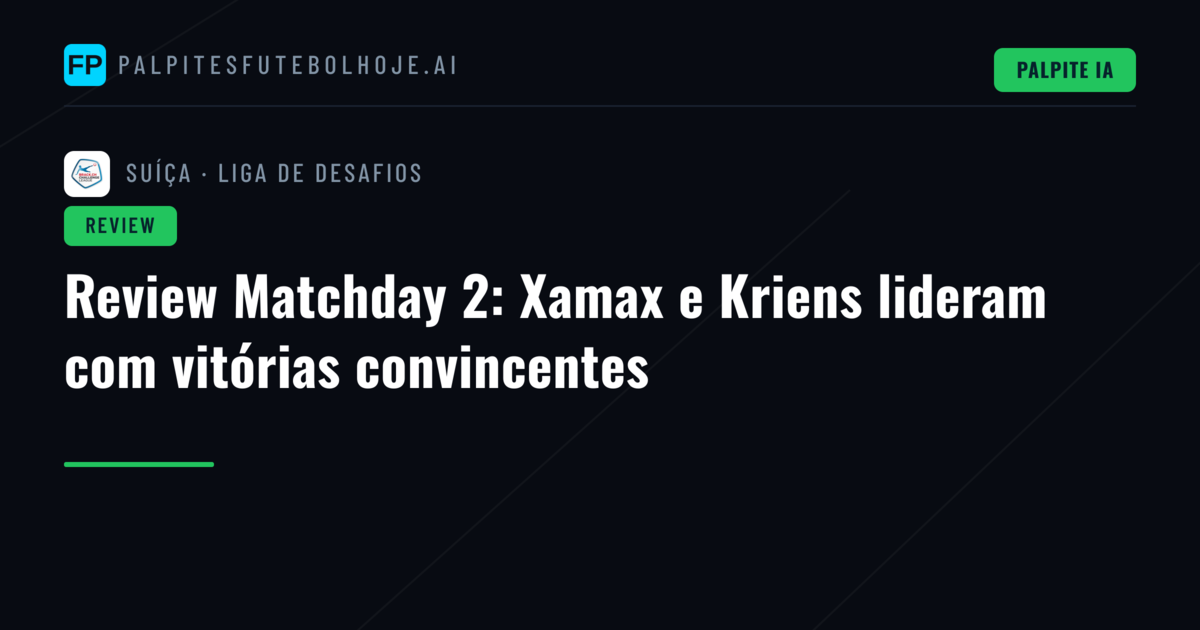 Review Matchday 2: Xamax e Kriens lideram com vitórias convincentes