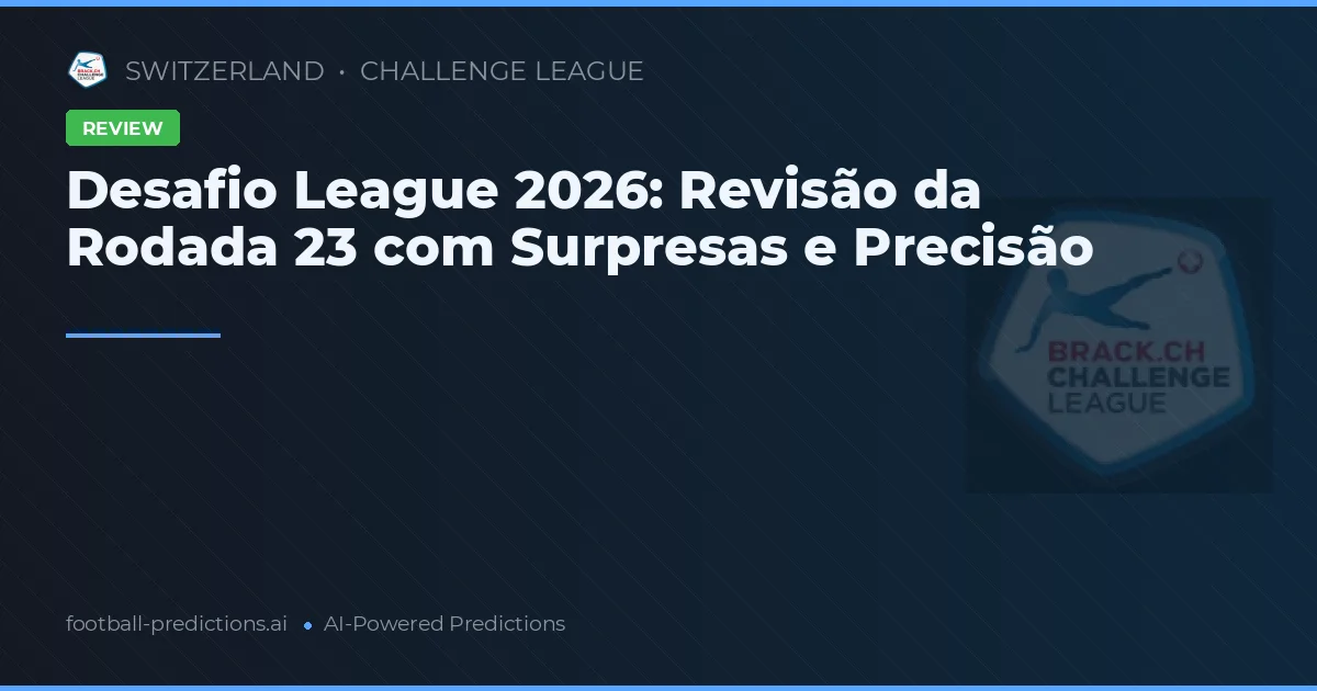 Desafio League 2026: Revisão da Rodada 23 com Surpresas e Precisão