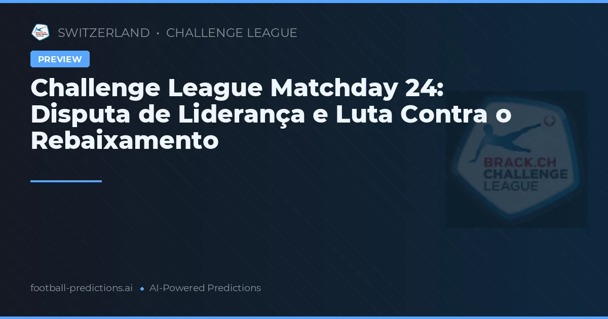 Challenge League Matchday 24: Disputa de Liderança e Luta Contra o Rebaixamento