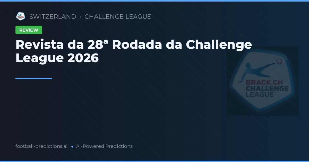Revista da 28ª Rodada da Challenge League 2026