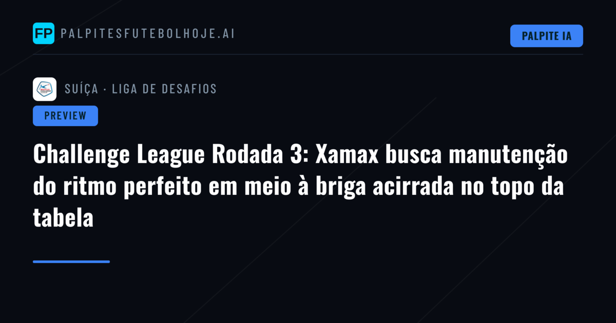 Challenge League Rodada 3: Xamax busca manutenção do ritmo perfeito em meio à briga acirrada no topo da tabela