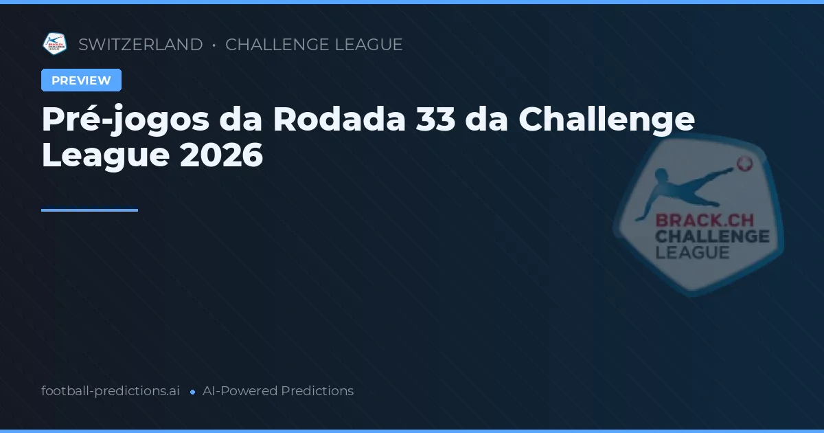 Pré-jogos da Rodada 33 da Challenge League 2026