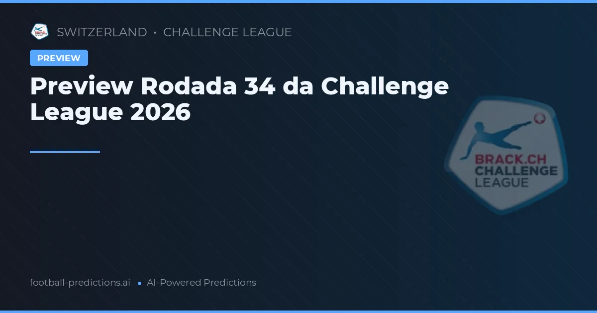 Preview Rodada 34 da Challenge League 2026