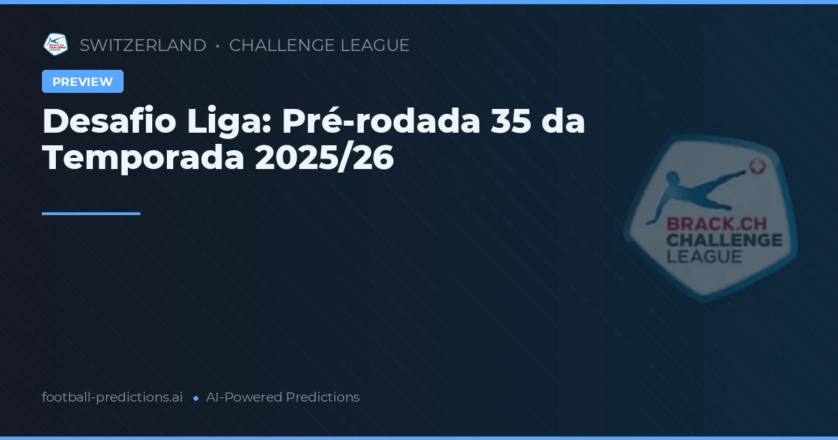 Desafio Liga: Pré-rodada 35 da Temporada 2025/26