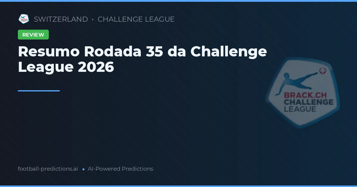 Resumo Rodada 35 da Challenge League 2026