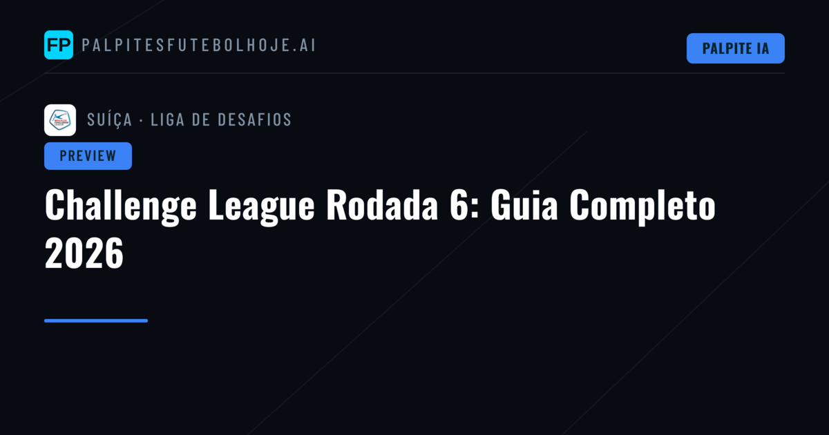 Challenge League Rodada 6: Guia Completo 2026