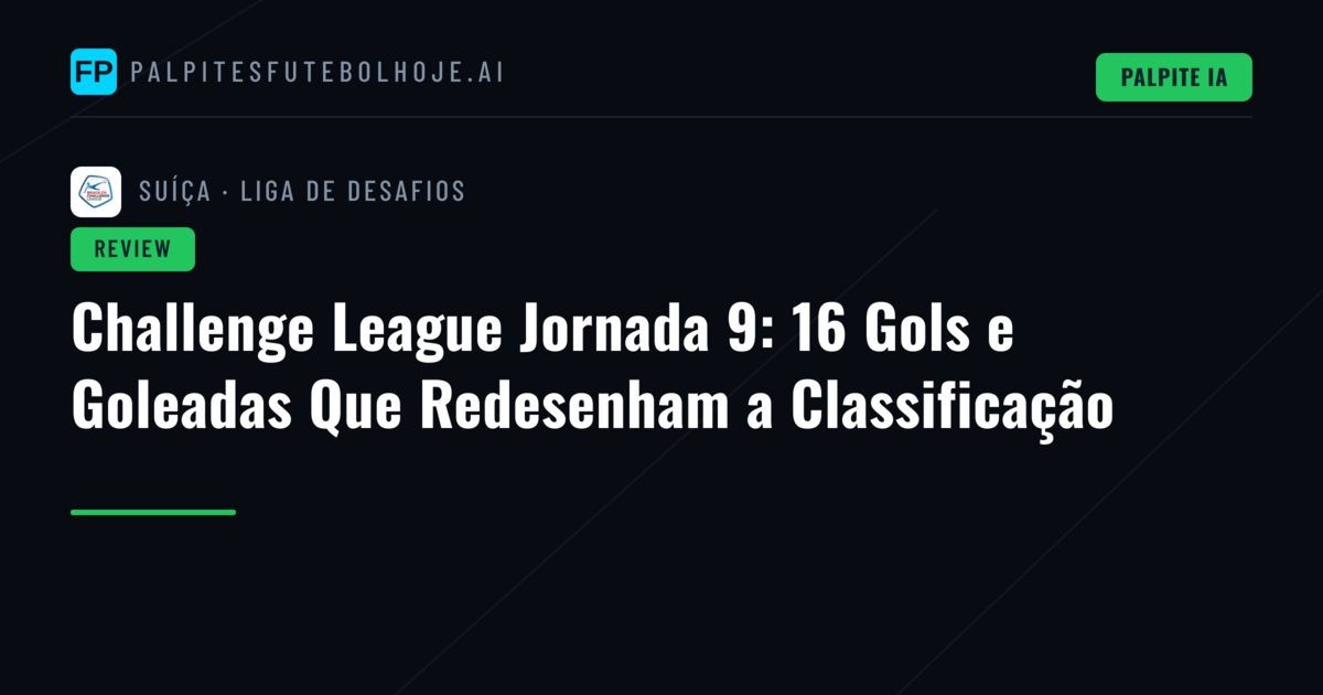 Challenge League Jornada 9: 16 Gols e Goleadas Que Redesenham a Classificação