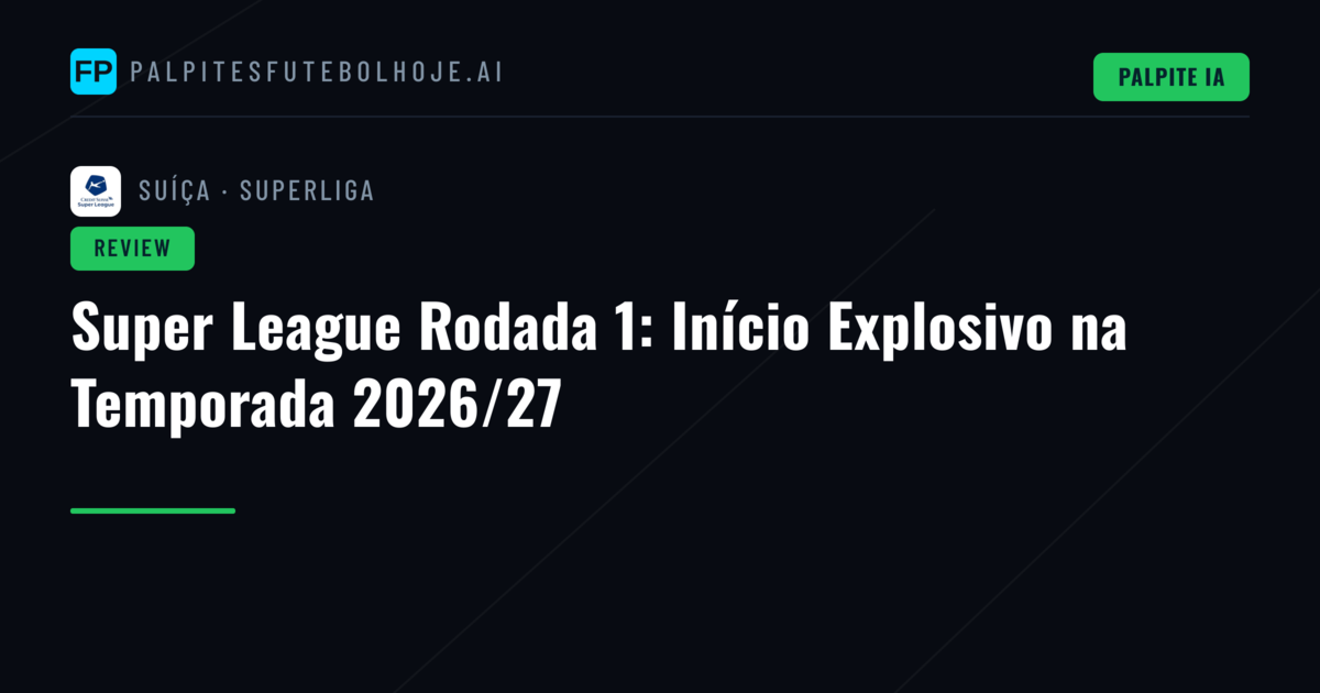 Super League Rodada 1: Início Explosivo na Temporada 2026/27