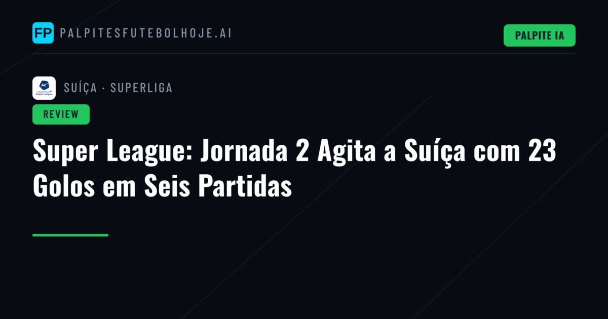 Super League: Jornada 2 Agita a Suíça com 23 Golos em Seis Partidas