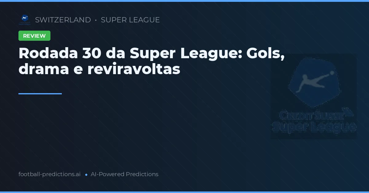 Rodada 30 da Super League: Gols, drama e reviravoltas