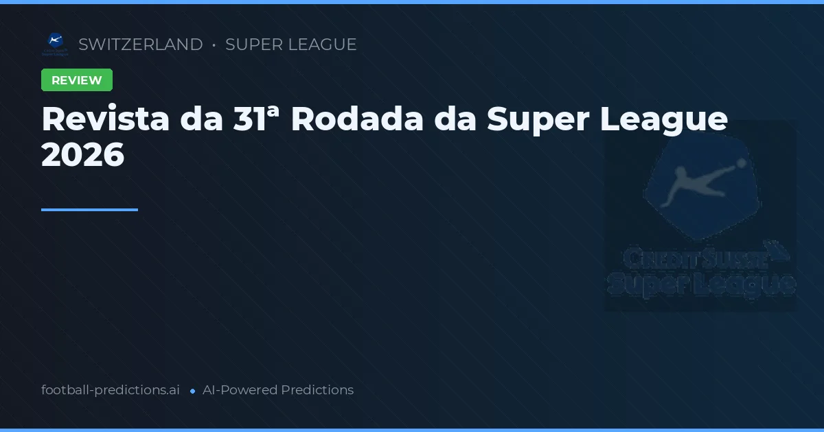 Revista da 31ª Rodada da Super League 2026