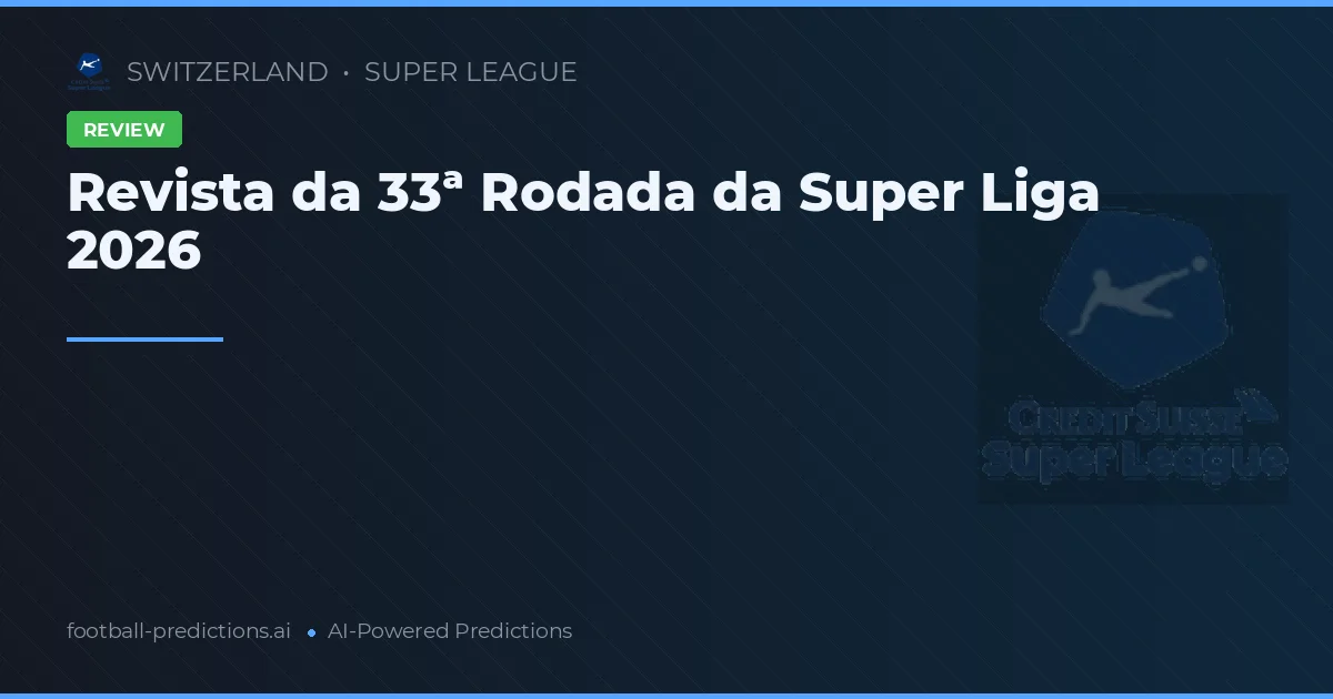 Revista da 33ª Rodada da Super Liga 2026