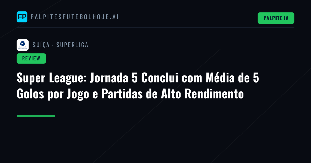 Super League: Jornada 5 Conclui com Média de 5 Golos por Jogo e Partidas de Alto Rendimento