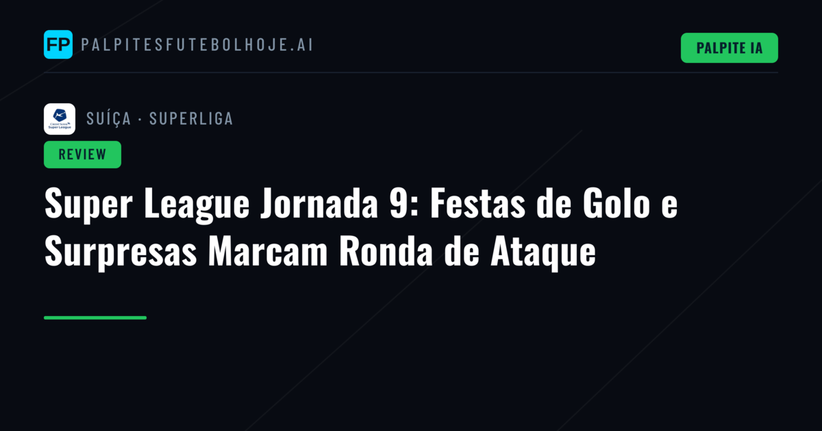 Super League Jornada 9: Festas de Golo e Surpresas Marcam Ronda de Ataque