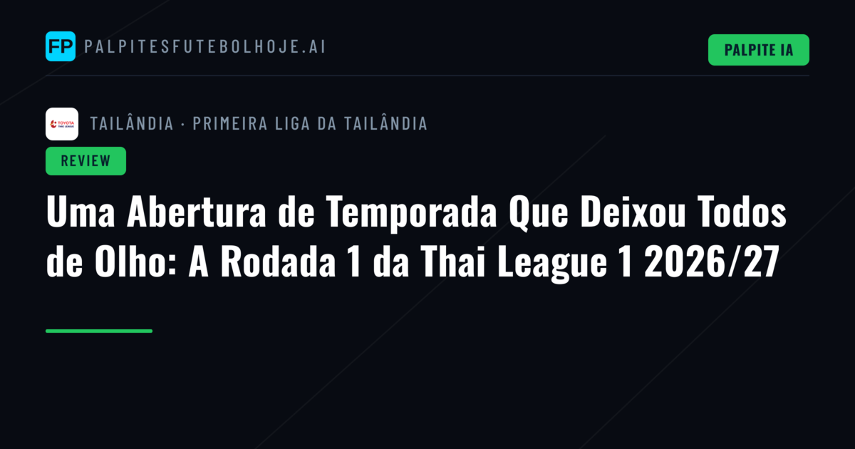 Uma Abertura de Temporada Que Deixou Todos de Olho: A Rodada 1 da Thai League 1 2026/27