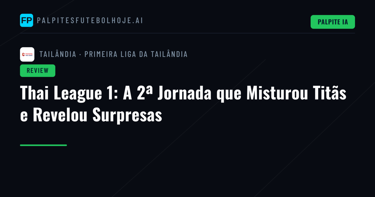 Thai League 1: A 2ª Jornada que Misturou Titãs e Revelou Surpresas