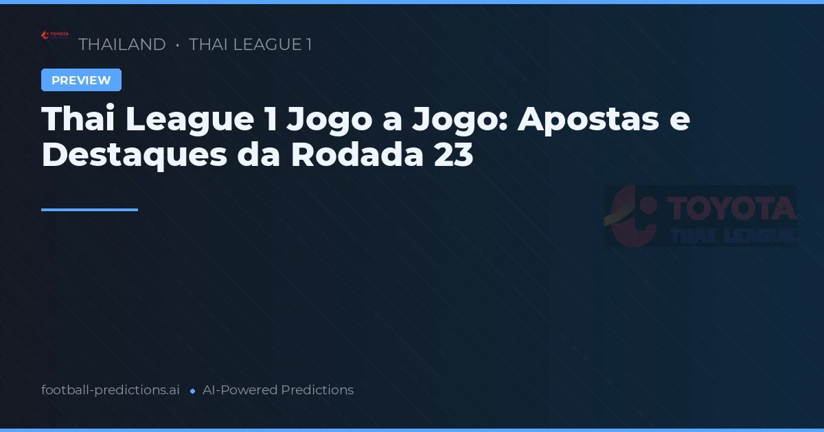 Thai League 1 Jogo a Jogo: Apostas e Destaques da Rodada 23