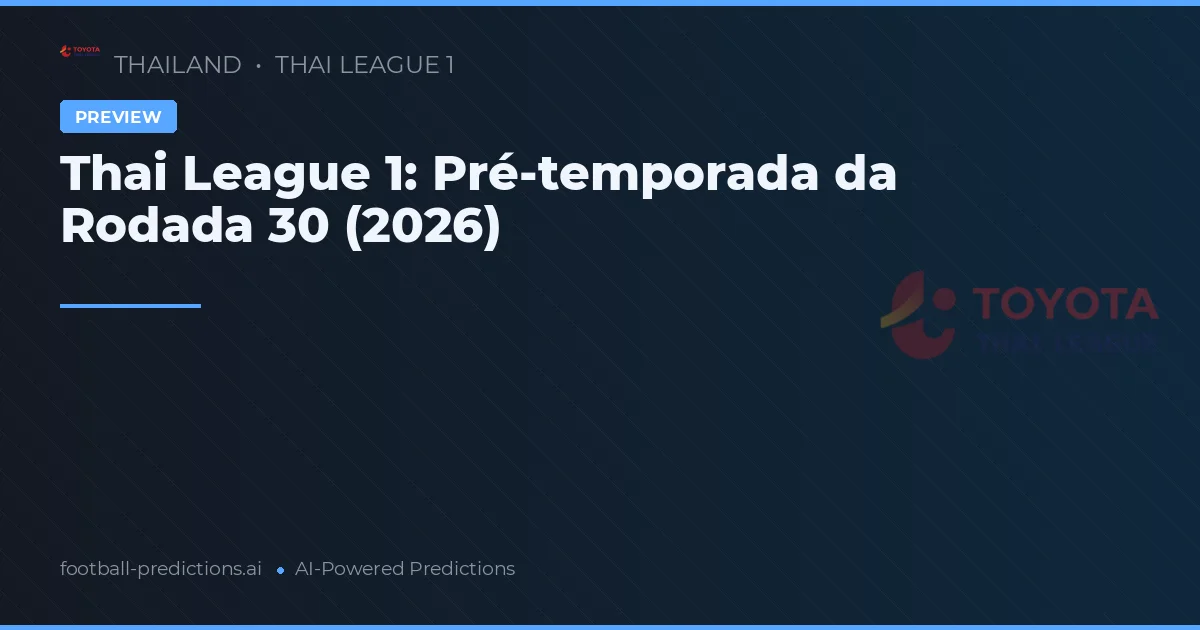 Thai League 1: Pré-temporada da Rodada 30 (2026)