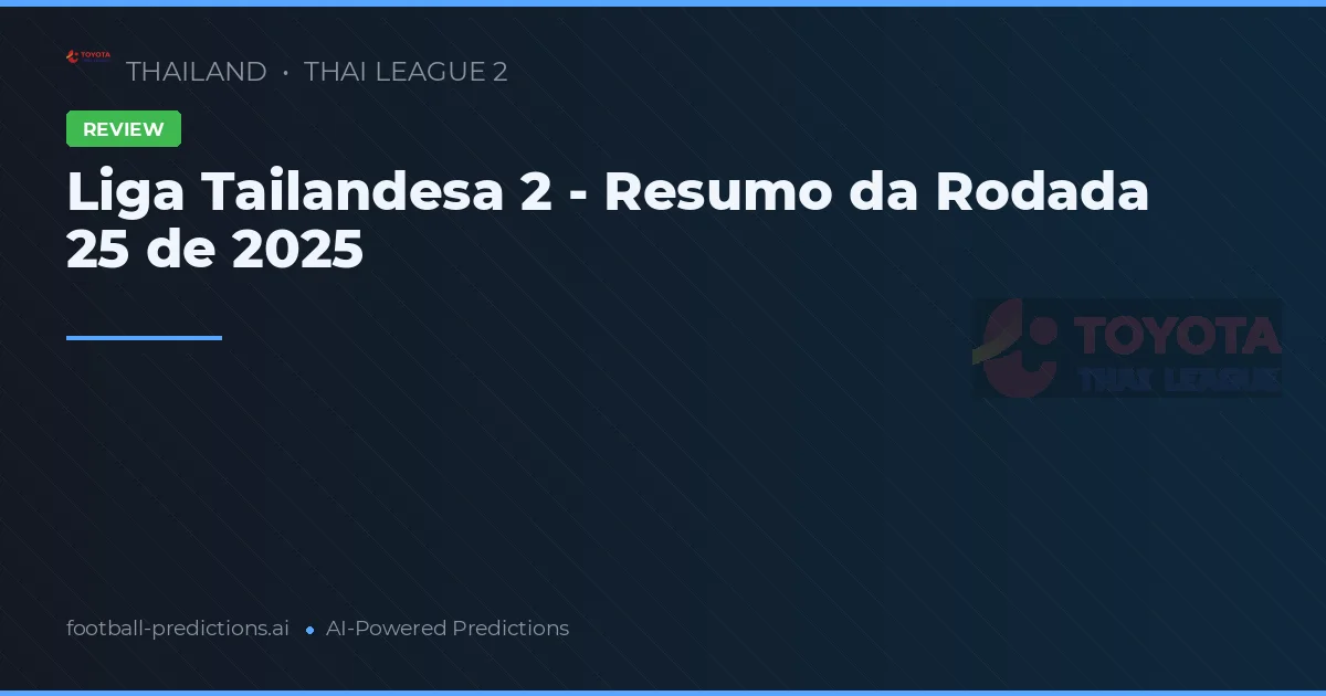 Liga Tailandesa 2 - Resumo da Rodada 25 de 2025