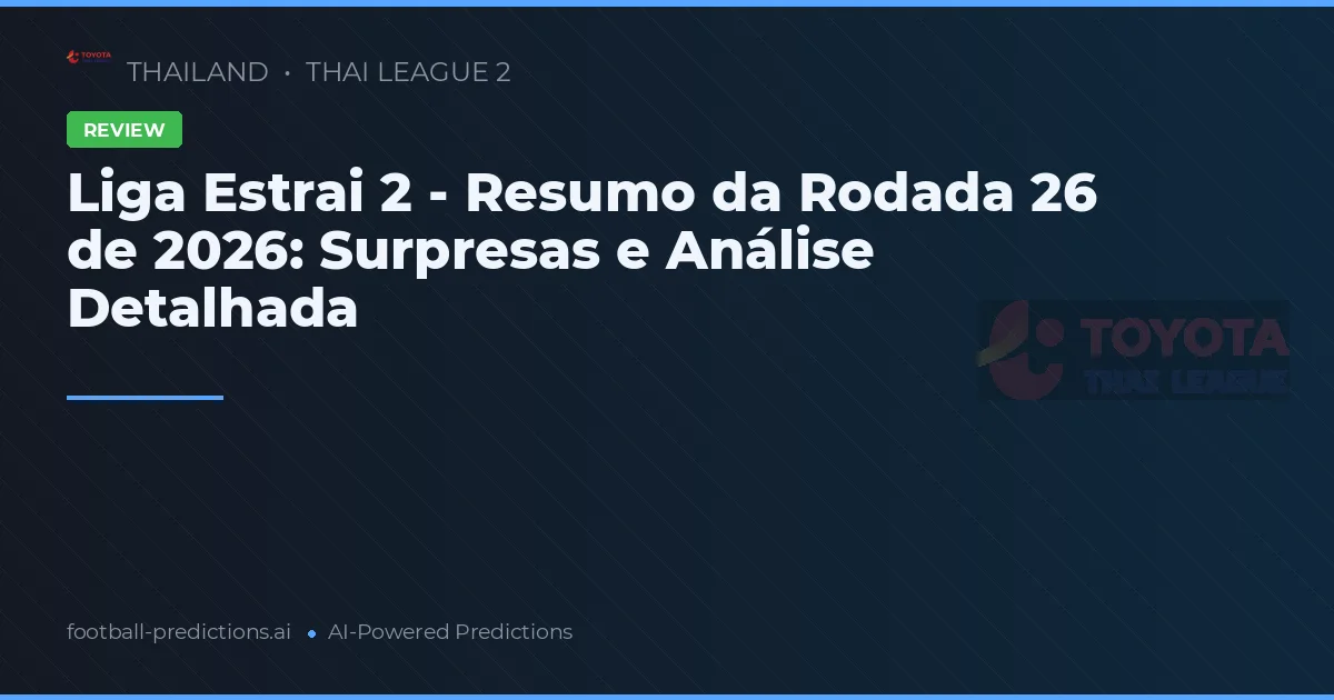 Liga Estrai 2 - Resumo da Rodada 26 de 2026: Surpresas e Análise Detalhada