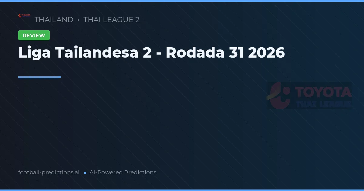 Liga Tailandesa 2 - Rodada 31 2026