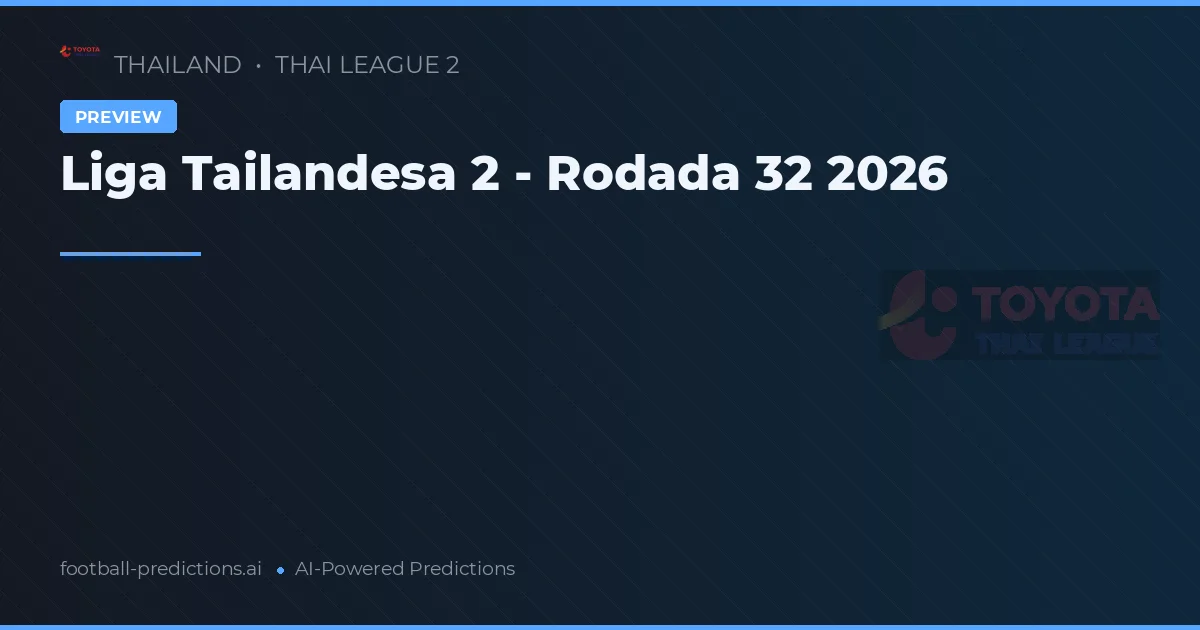 Liga Tailandesa 2 - Rodada 32 2026