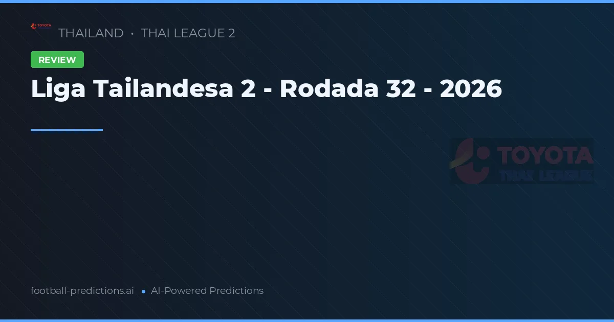 Liga Tailandesa 2 - Rodada 32 - 2026