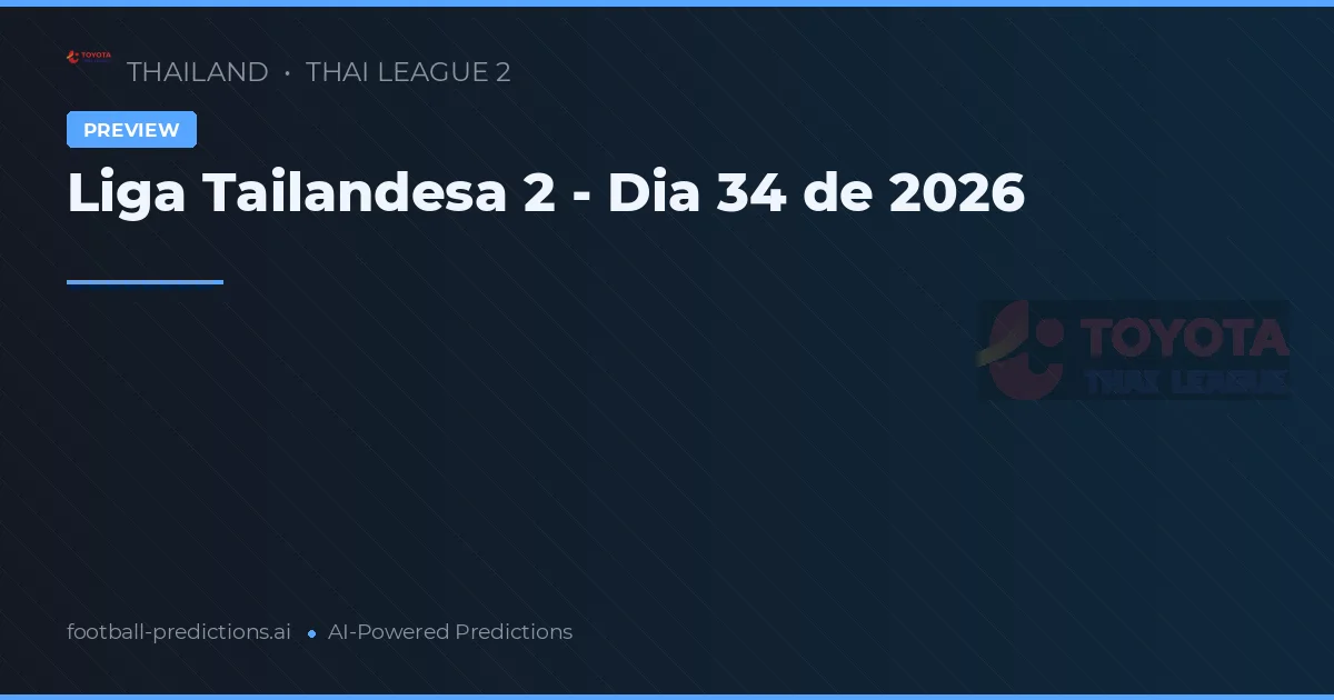 Liga Tailandesa 2 - Dia 34 de 2026