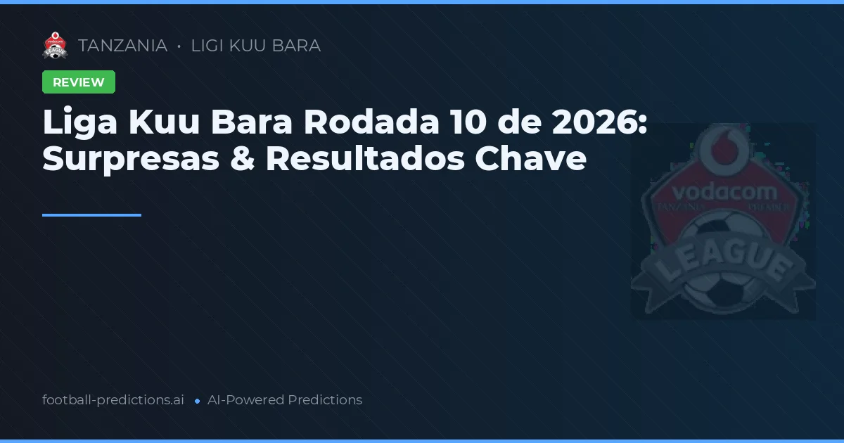 Liga Kuu Bara Rodada 10 de 2026: Surpresas & Resultados Chave