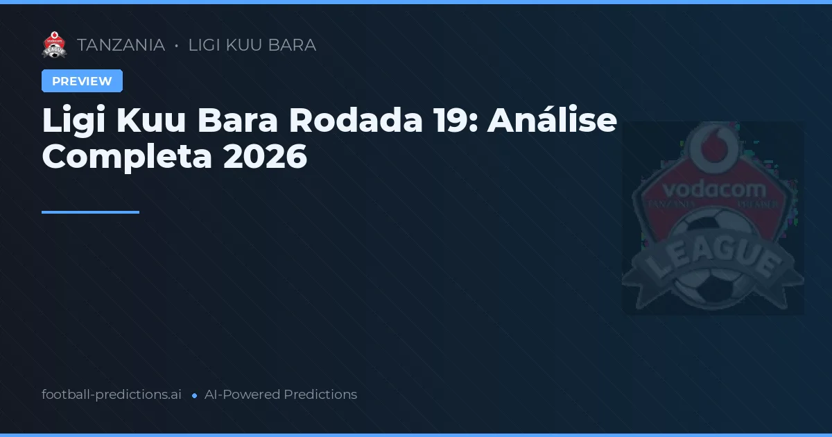 Ligi Kuu Bara Rodada 19: Análise Completa 2026