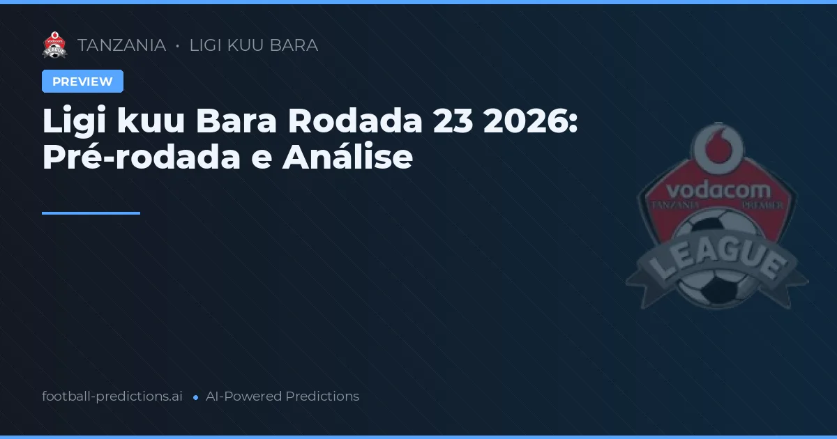Ligi kuu Bara Rodada 23 2026: Pré-rodada e Análise