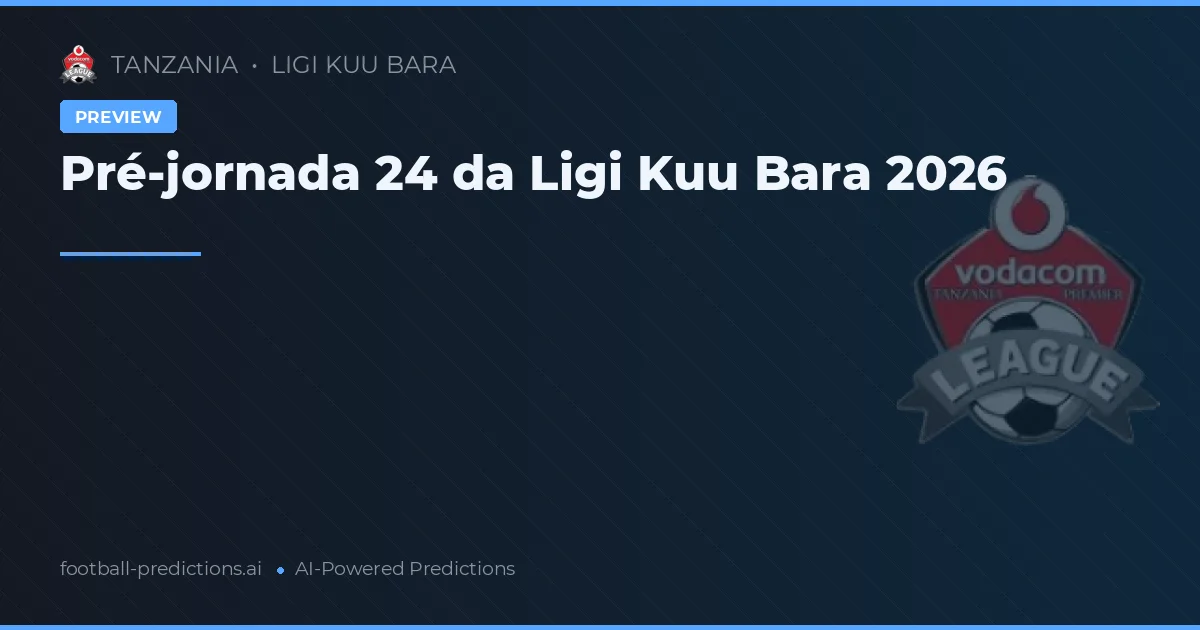 Pré-jornada 24 da Ligi Kuu Bara 2026