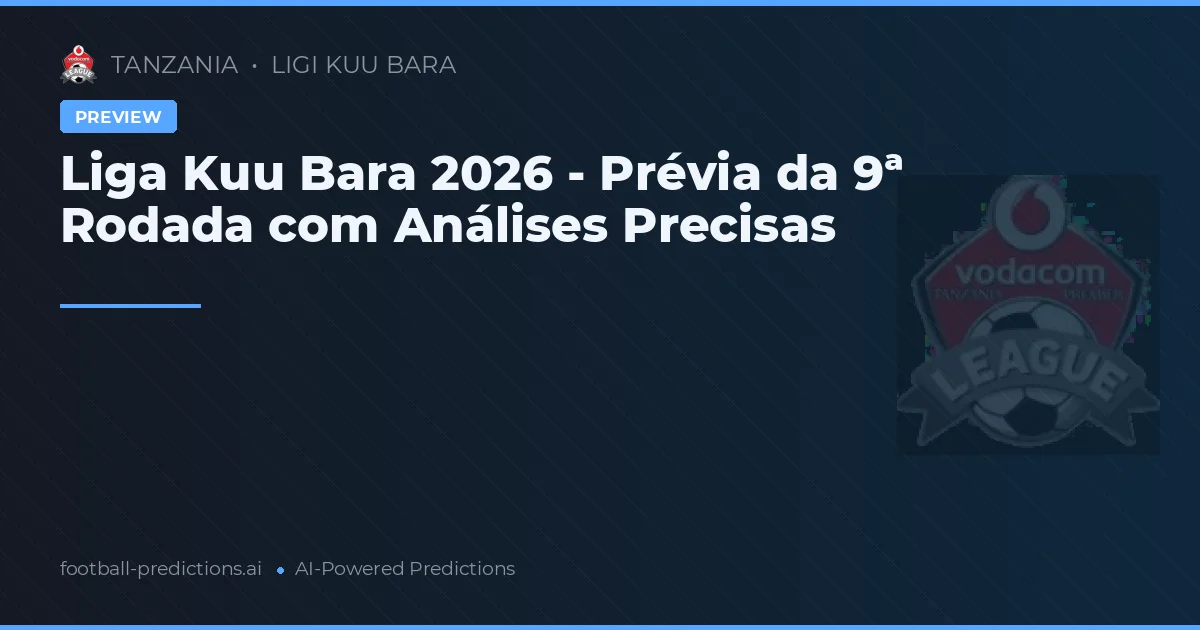 Liga Kuu Bara 2026 - Prévia da 9ª Rodada com Análises Precisas