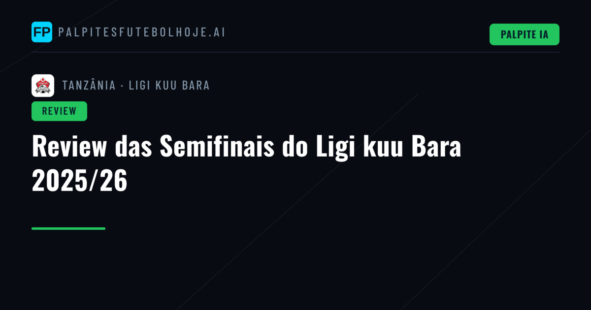 Review das Semifinais do Ligi kuu Bara 2025/26
