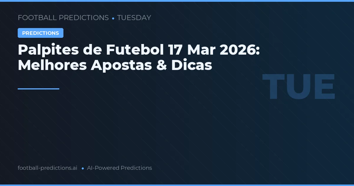 Palpites de Futebol 17 Mar 2026: Melhores Apostas & Dicas