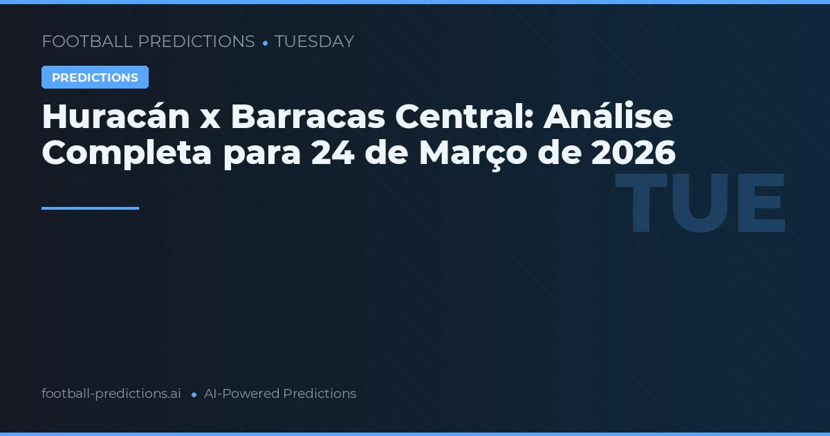 Huracán x Barracas Central: Análise Completa para 24 de Março de 2026