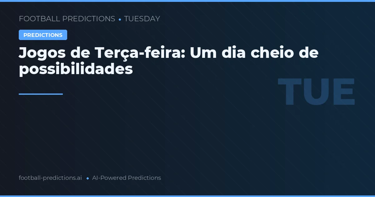Jogos de Terça-feira: Um dia cheio de possibilidades