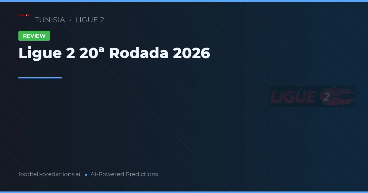 Ligue 2 20ª Rodada 2026