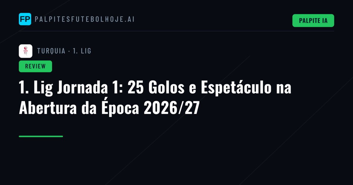 1. Lig Jornada 1: 25 Golos e Espetáculo na Abertura da Época 2026/27